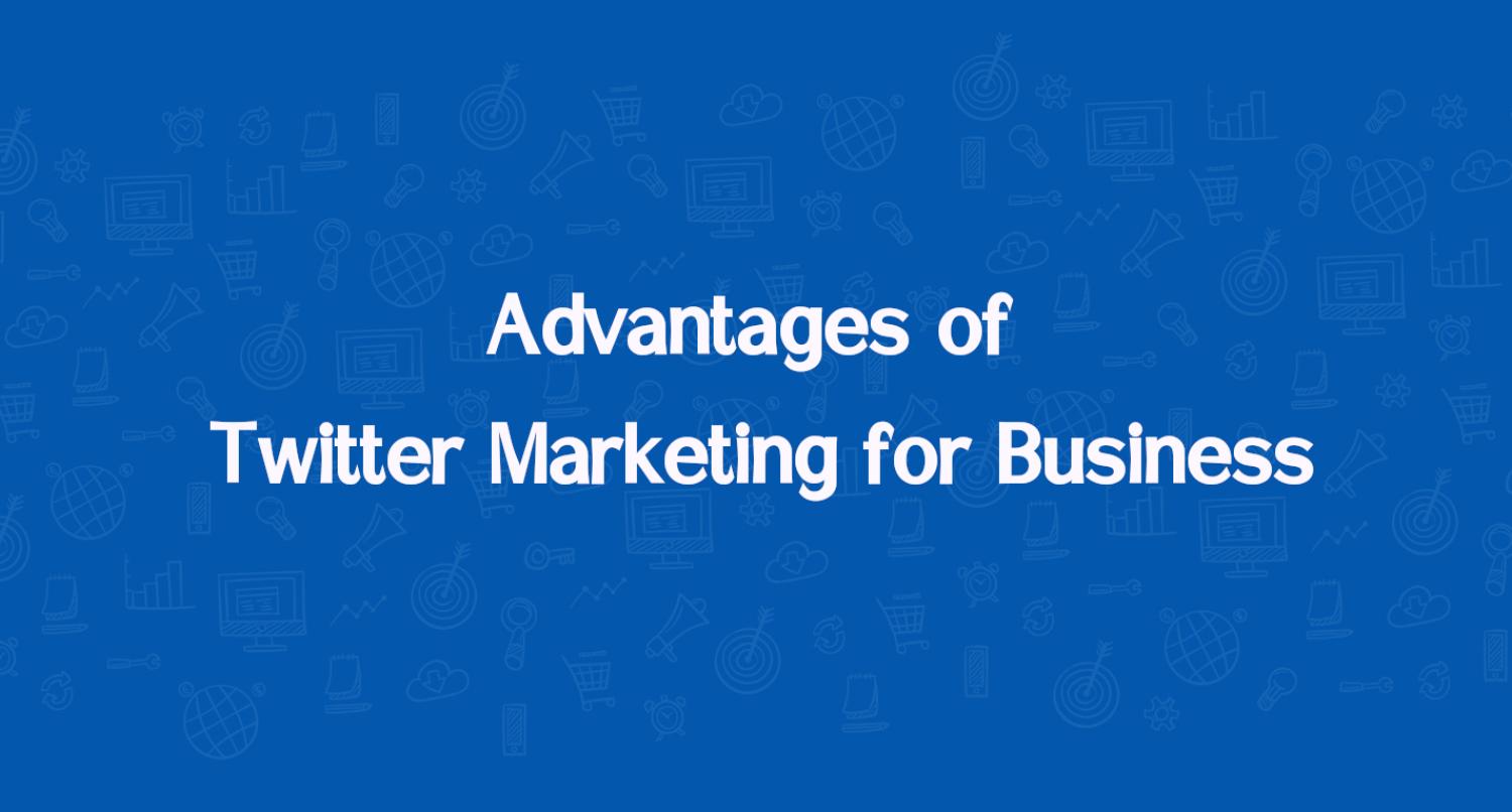 Advantages of Twitter Marketing for Business