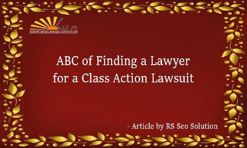 ABC of Finding a Lawyer for a Class Action Lawsuit