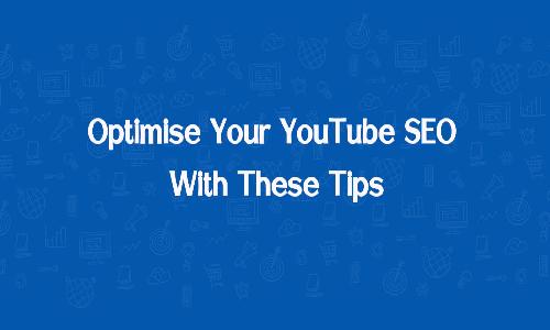 Optimise Your YouTube SEO With These Tips
